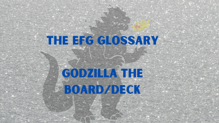 The EFG Glossary Godzilla the BoardDeck