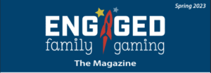 The banner image for the Engaged Family Gaming Spring magazine.
