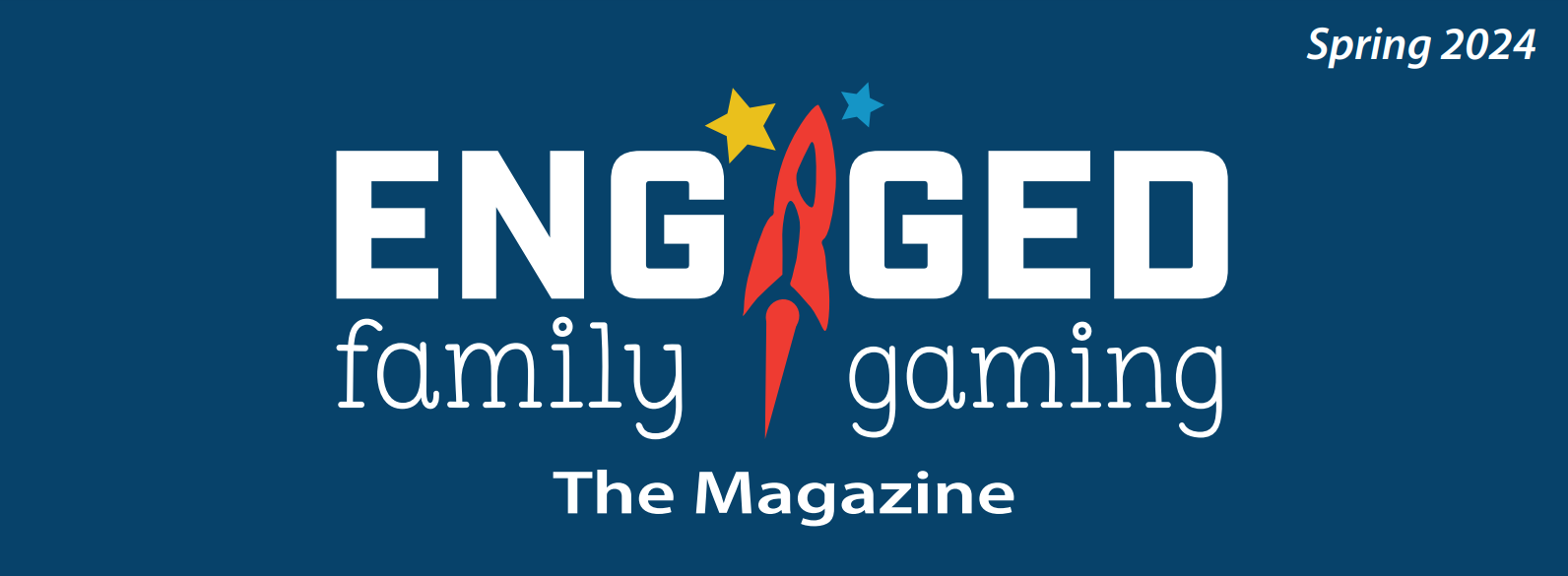 Engaged Family Gaming Magazine Spring 2024