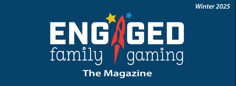 Engaged Family Gaming Magazine Winter 2025 issue
