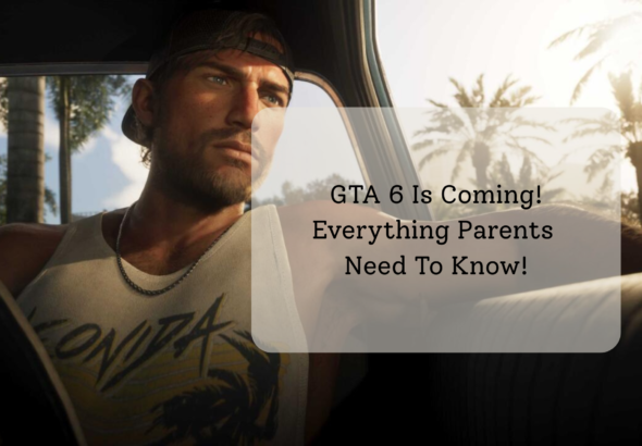 GTA 6 Is Coming! Everything Parents Need To Know!